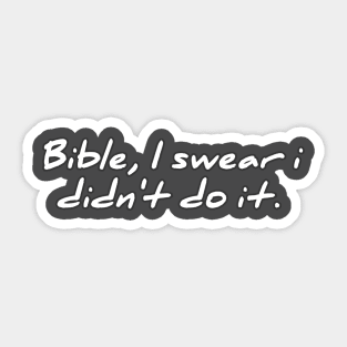 Bible, I swear i didn't do it Sticker